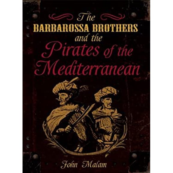 Pre-Owned The Barbarossa Brothers and the Pirates of the Mediterranean Hardcover John Malam
