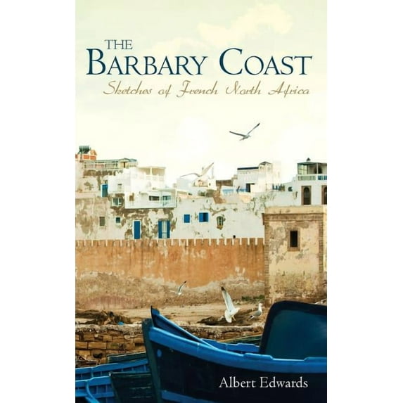The Barbary Coast : Sketches of French North Africa (Paperback)