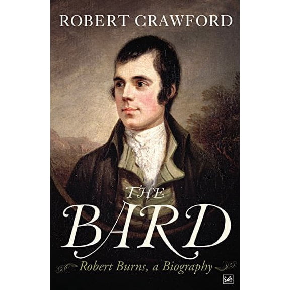 The Bard: Robert Burns, a Biography