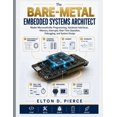 thumbnail image 1 of The Modern Engineer's Library The Bare-Metal Embedded Systems Architect: Master Microcontroller Programming, Hardware Interfaces, Memory, Interrupts, , (Paperback), 1 of 1
