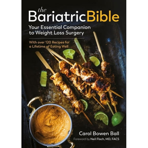 The Bariatric Bible : Your Essential Companion to Weight Loss Surgerywith Over 120 Recipes for a Lifetime of Eating Well (Paperback)