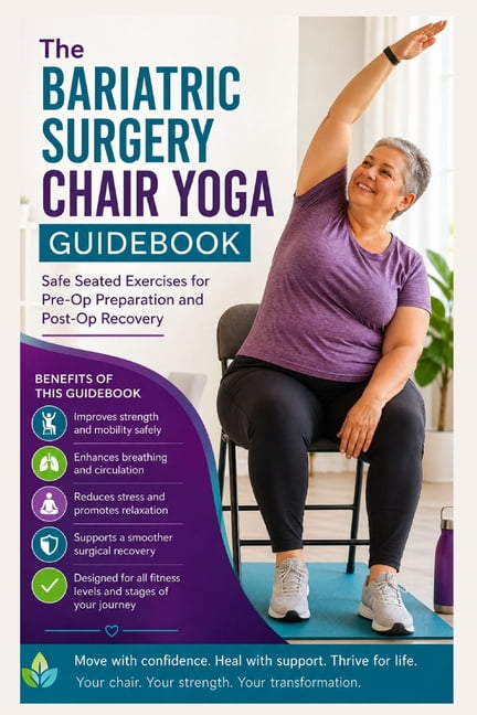 The Bariatric Surgery Chair Yoga Guidebook: Safe Seated Exercises for Pre-Op Preparation and Post-Op Recovery, (Paperback)