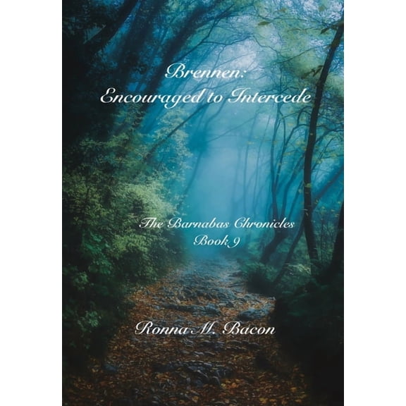 The Barnabas Chronicles Brennen: Encouraged to Intercede, Book 9, (Hardcover)