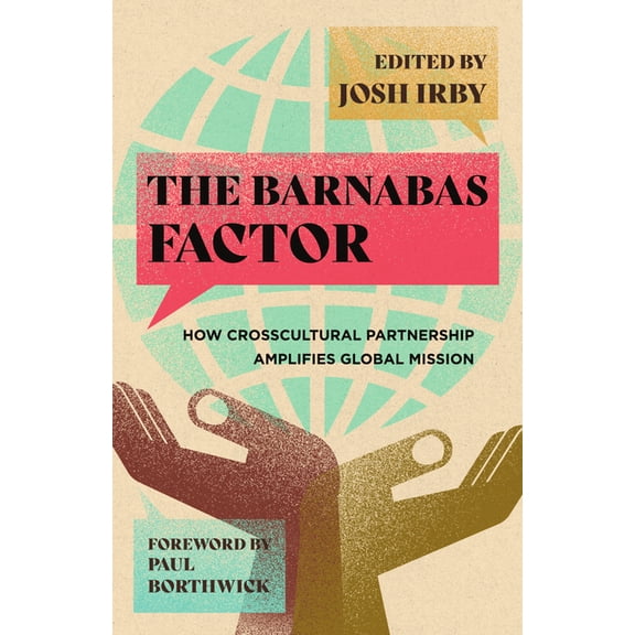The Barnabas Factor: How Crosscultural Partnership Amplifies Global Mission, (Paperback)