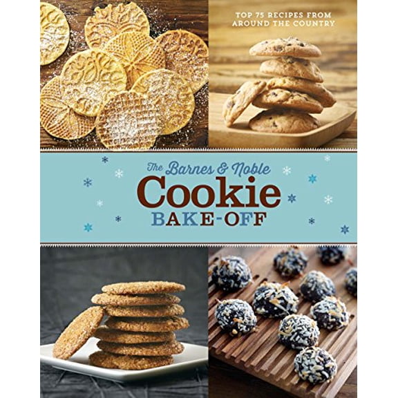 The Barnes and Noble Cookie Bake-Off: Top 75 Recipes From Around the Country