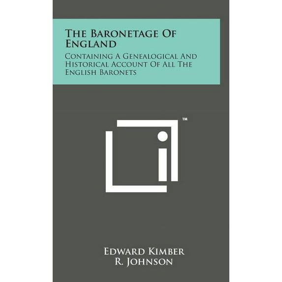 The Baronetage of England : Containing a Genealogical and Historical Account of All the English Baronets (Hardcover)