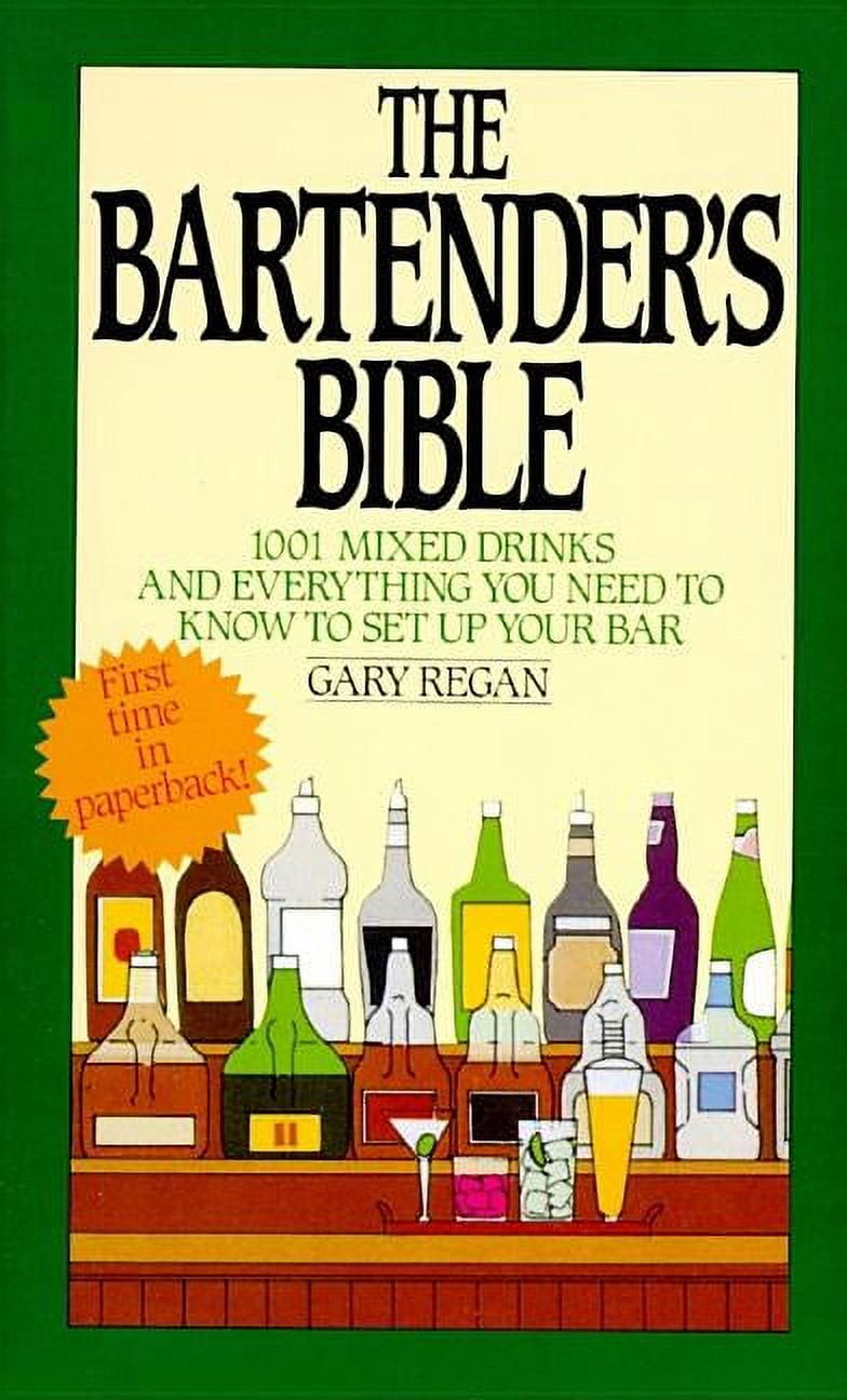 GARY REGAN The Bartender's Bible: 1001 Mixed Drinks and Everything You Need to Know to Set Up Your Bar, (Paperback)