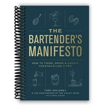 The Bartender's Manifesto: How to Think, Drink, and Create Cocktails Like a Pro (Spiral Bound)