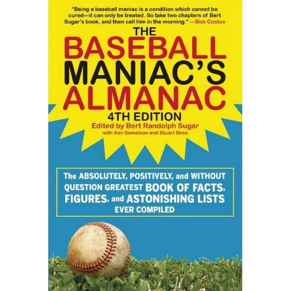 The Baseball Maniac's Almanac : The Absolutely, Positively, and without Question Greatest Book of Facts, Figures, and Astonishing Lists Ever Compiled (Edition 4) (Paperback)