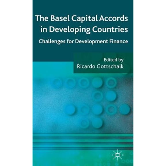 Pre-Owned The Basel Capital Accords in Developing Countries: Challenges for Development Finance (Hardcover 9780230222243) by R Gottschalk