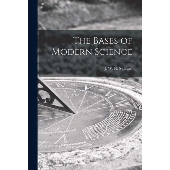 The Bases of Modern Science, (Paperback)