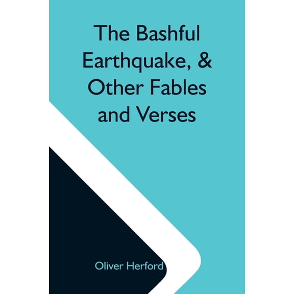 The Bashful Earthquake, & Other Fables And Verses, (Paperback)
