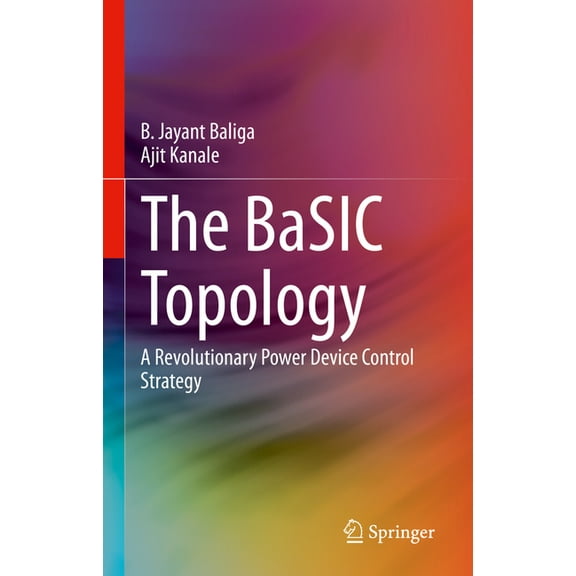 The Basic Topology: A Revolutionary Power Device Control Strategy, (Hardcover)
