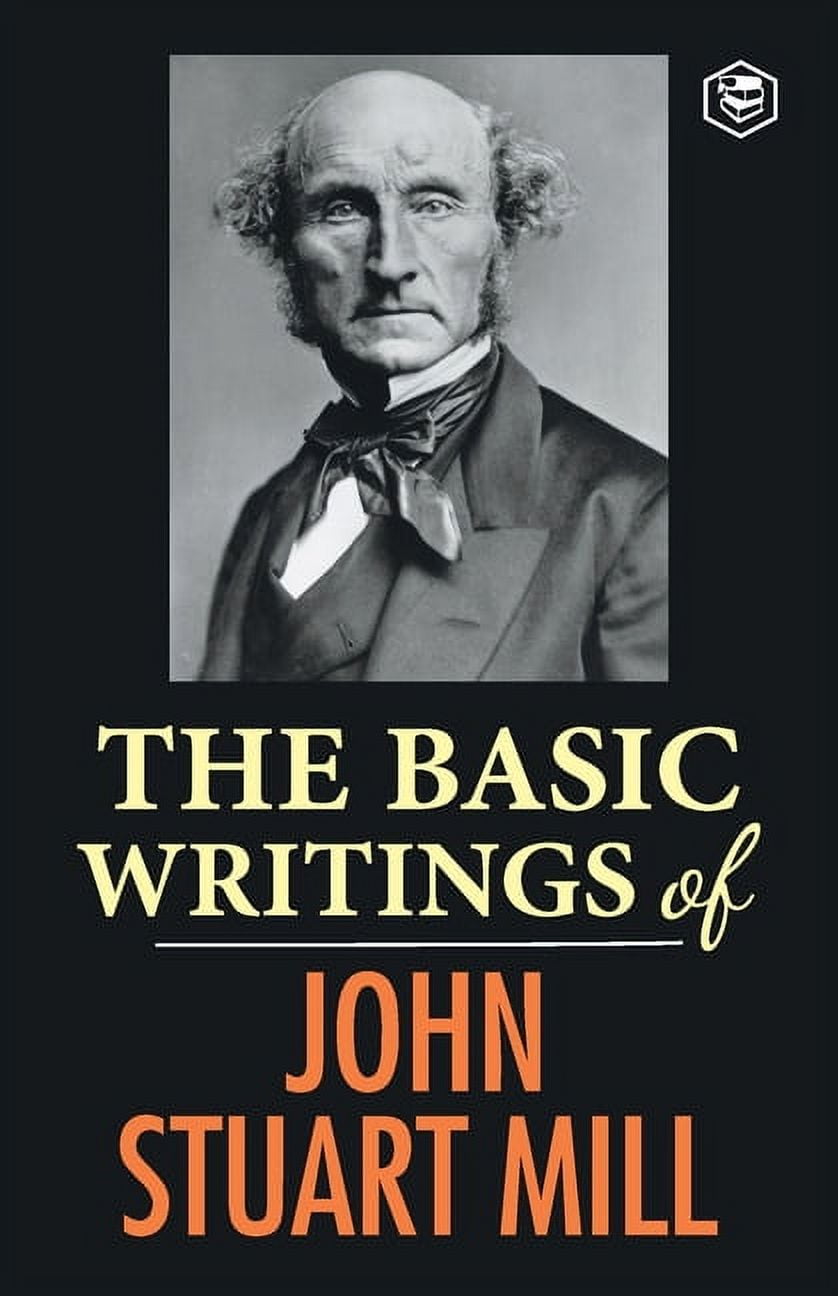 The Basic Writings of John Stuart Mill: On Liberty, The