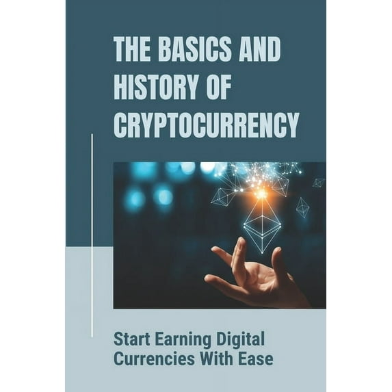 The Basics And History Of Cryptocurrency (Paperback)