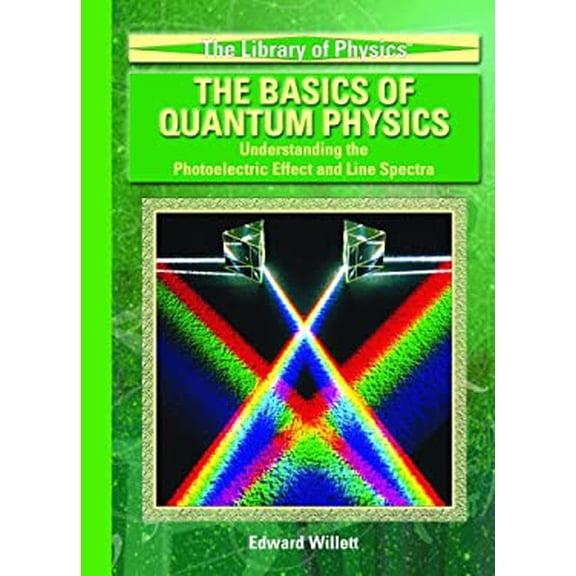 Pre-Owned The Basics of Quantum Physics: Understanding the Photoelectric Effect and Line Spectra (Library Binding) 1404203346 9781404203341