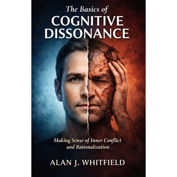 The Basics of Cognitive Dissonance: Making Sense of Inner Conflict and Rationalization, (Paperback)