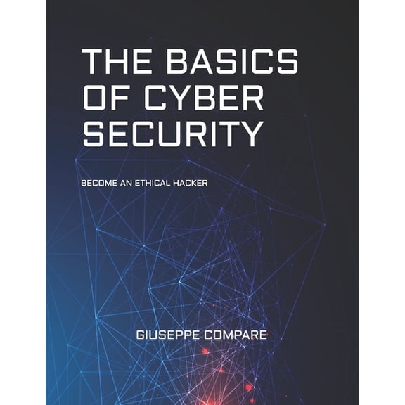The Basics of Cyber Security: Become an Ethical Hacker