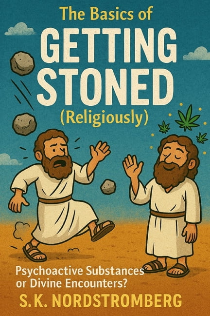 The Basics of GETTING STONED (religiously): Sacred Plants or Divine Encounters: Psychoactive Substances and the Bible, (Paperback)