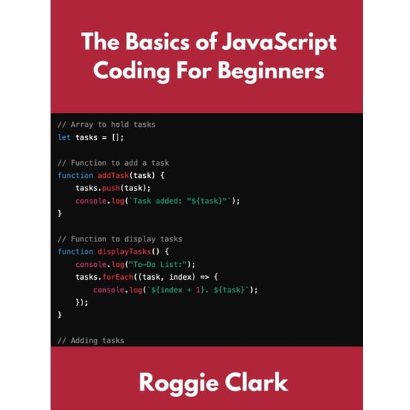 The Basics of JavaScript Coding For Beginners: Learn Basic JavaScript Programming Concepts in less than 50 pages, (Paperback)
