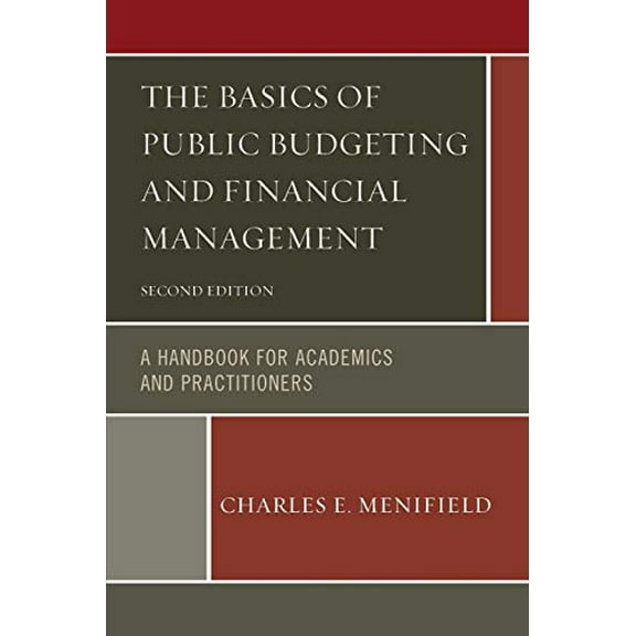Pre-Owned The Basics of Public Budgeting and Financial Management: A Handbook for Academics and Practitioners, 2nd Edition (Paperback) 0761861416 9780761861416