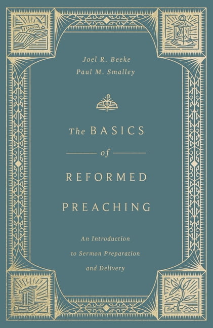 The Basics of Reformed Preaching: An Introduction to Sermon Preparation and Delivery, (Hardcover)
