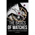 thumbnail image 1 of The Basics of Watches: A Beginners Guide to Horology & Craftsmanship, (Hardcover), 1 of 1