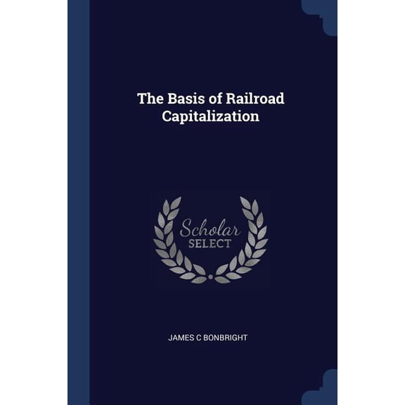 The Basis of Railroad Capitalization (Paperback)