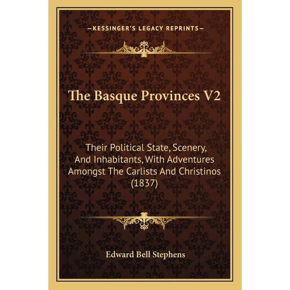 The Basque Provinces V2 : Their Political State, Scenery, And Inhabitants, With Adventures Amongst The Carlists And Christinos (1837) (Paperback)