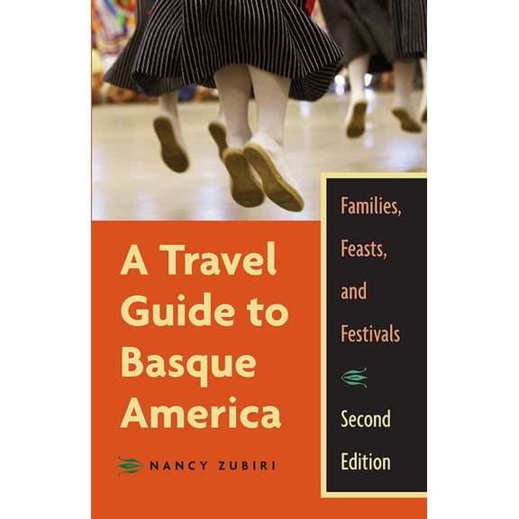 The Basque Series: A Travel Guide To Basque America : Families, Feasts, And Festivals, 2nd Edition (Paperback)