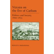 The Basque Series Vizcaya On The Eve Of Carlism Politics And Society, 1800-1833 Hardcover