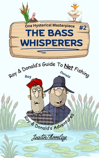 The Bass Whisperers: Roy & Donald's Guide to Not Fishing / funny fishing book / Great humor for families, (Paperback)