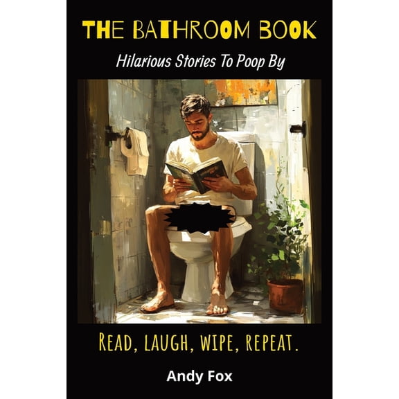 The Bathroom Book: Hilarious Stories To Poop By, (Paperback)