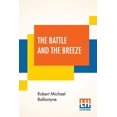 thumbnail image 1 of The Battle And The Breeze: Or The Fights And Fancies Of A British Tar., (Paperback), 1 of 1
