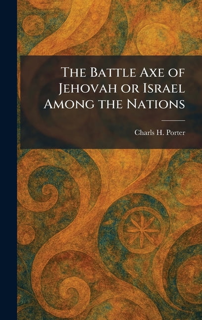 The Battle Axe of Jehovah or Israel Among the Nations, (Hardcover)