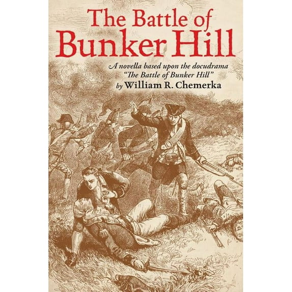 The Battle of Bunker Hill: A Novella Based Upon the Docudrama the Battle of Bunker Hill, (Paperback)