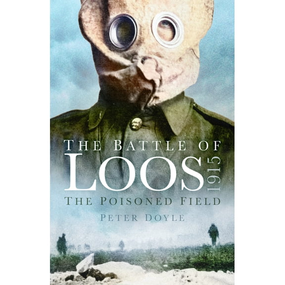 The Battle of Loos 1915: The Poisoned Field, (Paperback)