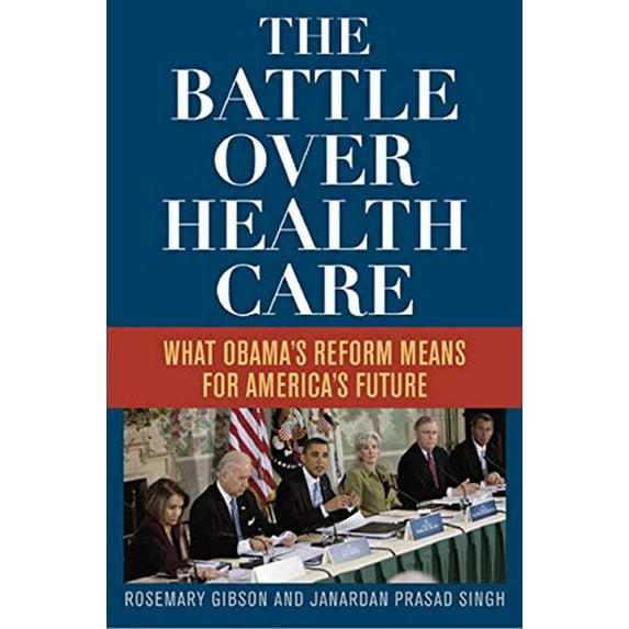 Pre-Owned The Battle Over Health Care: What Obama's Reform Means for America's Future (Hardcover) 144221449X 9781442214491