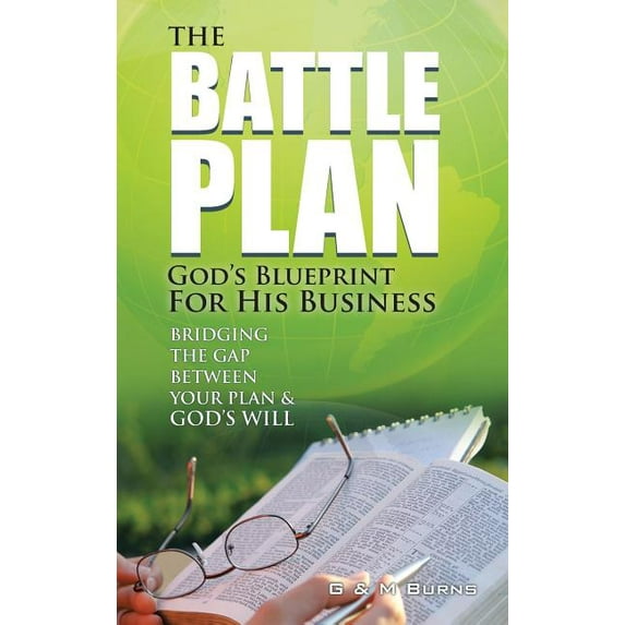 The Battle Plan: God's Blueprint for His Business: Bridging the Gap between Your Plan & God's Will, (Hardcover)