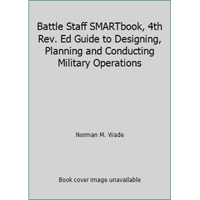 Pre-Owned Battle Staff SMARTbook, 4th Rev. Ed Guide to Designing, Planning and Conducting Military Operations (Unknown) 1935886215 9781935886211
