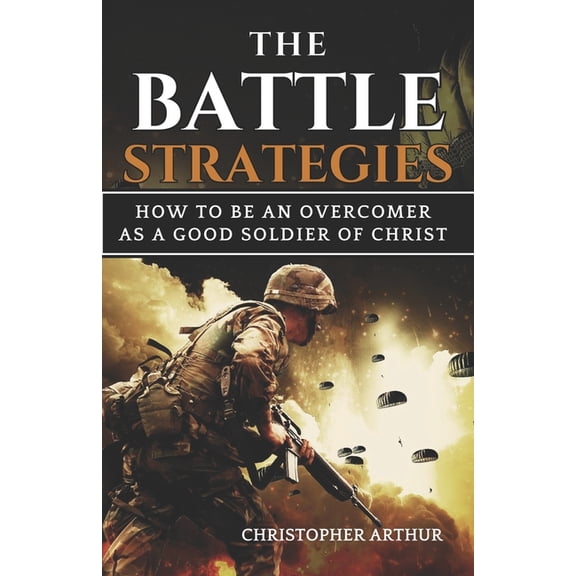 The Battle Strategies : How to be an overcomer as a good soldier of Christ (Paperback)