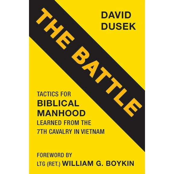The Battle: Tactics for Biblical Manhood Learned from the 7th Cavalry in Vietnam, (Paperback)
