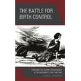 thumbnail image 1 of The Battle for Birth Control: Exploring the Lasting Consequences of the Movement's Early Rhetoric, (Hardcover), 1 of 1