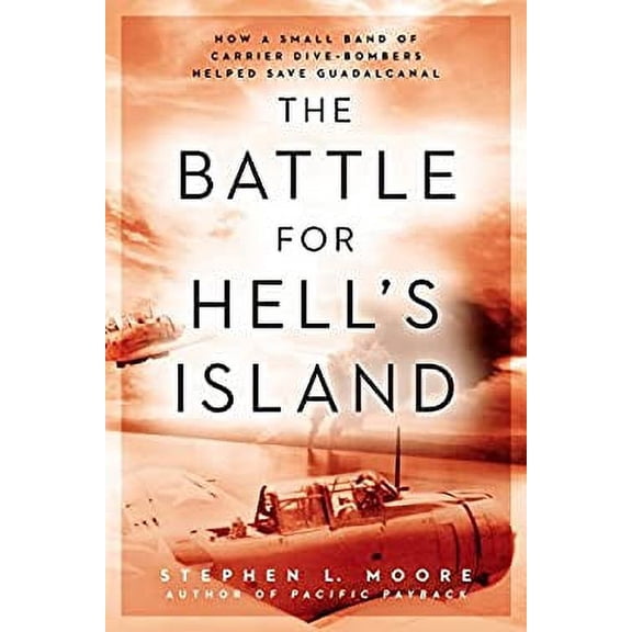 Pre-Owned The Battle for Hell's Island: How a Small Band of Carrier Dive-Bombers Helped Save Guadalcanal (Hardcover) 0451473752 9780451473752