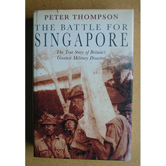 Pre-Owned The Battle for Singapore - The True Story of Britain's Greatest Military Disaster Paperback