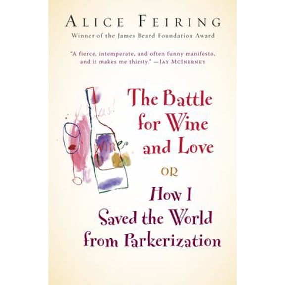 Pre-Owned The Battle for Wine and Love: Or How I Saved the World from Parkerization (Hardcover) 0151012865 9780151012862