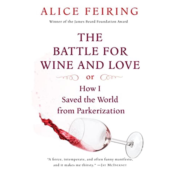 Pre-Owned The Battle for Wine and Love: Or How I Saved the World from Parkerization (Paperback) 0156033267 9780156033268