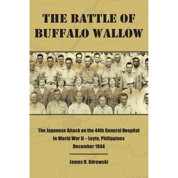 Pre-Owned The Battle of Buffalo Wallow: The Japanese Attack on the 44th General Hospital in World War II – Leyte, Philippines December 1944 Paperback