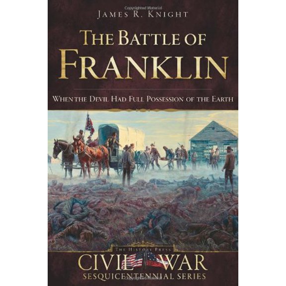 Pre-Owned The Battle of Franklin: When the Devil Had Full Possession of the Earth (Paperback) 159629745X 9781596297456