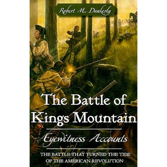 Pre-Owned The Battle of Kings Mountain: Eyewitness Accounts (Paperback) 1596292369 9781596292369